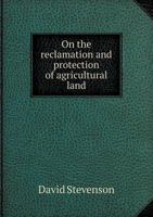 On the Reclamation and Protection of Agricultural Land 1018911111 Book Cover