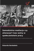 Samodzielna mediacja czy alienacja? Czas wolny w spoleczenstwie pracy (Polish Edition) 6209597238 Book Cover