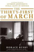 The Thirty-first of March: An Intimate Portrait of Lyndon Johnson's Final Days in Office 0374275742 Book Cover