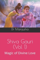 Shiva Gauri (Vol 1): Magic of Divine Love 1973453592 Book Cover