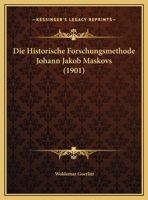 Die Historische Forschungsmethode Johann Jakob Maskovs (1901) (German Edition) 1149667311 Book Cover