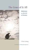 The Grace of It All: Reflections on the Art of Ministry 1566993326 Book Cover