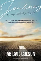 Journey to My Heart's Desire: How One Woman Navigated the Detours of Abuse and Divorce to the Other Side 1646062264 Book Cover