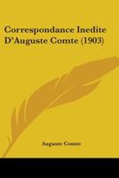 Correspondance In�dite d'Auguste Comte (Classic Reprint) 1104087952 Book Cover