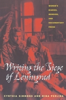 Writing The Siege Of Leningrad: Womens Diaries Memoirs And Documentary Prose (Pitt Russian East European) 0822958694 Book Cover