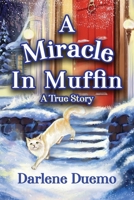 A Miracle In Muffin: A True Story 1777613787 Book Cover