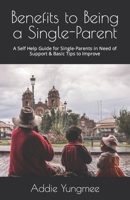 Benefits to Being a Single-Parent: A Self Help Guide for Single-Parents in Need of Support & Basic Tips to Improve B0CQQZCQY3 Book Cover