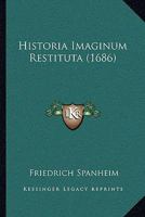 Historia Imaginum Restituta (1686) 1166070387 Book Cover