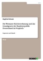 Die Weimarer Reichsverfassung und das Grundgesetz der Bundesrepublik Deutschland im Vergleich 3640474716 Book Cover