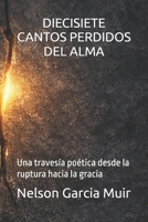 DIECISIETE CANTOS PERDIDOS DEL ALMA: Una travesía poética desde la ruptura hacia la gracia (Spanish Edition) B0GCGX5PN5 Book Cover