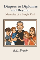 Diapers to Diplomas and Beyond: Memoirs of a Single Dad B0GMD5W12B Book Cover