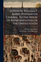 Letter Of William T. Barry, Postmaster General, To The House Of Representatives Of The United States 1024578372 Book Cover