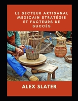 Le secteur artisanal mexicain Strat�gie et facteurs de succ�s B09JJKGV9S Book Cover