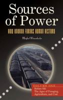 Sources of Power: How Energy Forges Human History, Volume 1, Before Oil: The Ages of Foraging, Agriculture, and Coal 0313356289 Book Cover