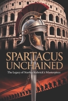 Spartacus Unchained: The Legacy of Stanley Kubrick's Masterpiece B0GFY8QT9S Book Cover