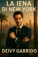 La Iena Di New York: Un thriller giornalistico su corruzione, potere e suspense romantico. (Italian Edition) B0FL16M2VY Book Cover