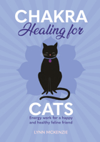 Chakra Healing for Cats: Energy work for a happy and healthy feline friends 183861088X Book Cover