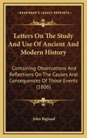 Letters on the Study and Use of Ancient and Modern History 1172102309 Book Cover
