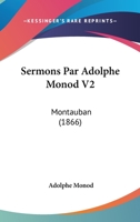 Sermons Par Adolphe Monod V2: Montauban (1866) 1167017803 Book Cover