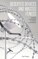 Deserted Devices and Wasted Fences: Everyday Technologies in Extreme Circumstances 1913743438 Book Cover