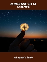 Numsense! Data Science: A Layman'S Guide B0FRLV8YMG Book Cover