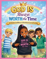 God Is Always Worth the Time: A Christian Confidence & Devotional Journal for Kids B0GT5SSNKZ Book Cover