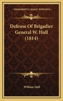 Defense Of Brigadier General W. Hull 0548631476 Book Cover