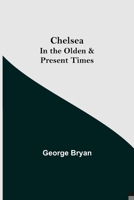 Chelsea; In the Olden & Present Times 9355117507 Book Cover
