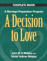 A Decision to Love: A Marriage Preparation Program : Couple's Book (Best in Marriage and Baptism Preparation) 0896225143 Book Cover