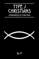 Type J Christians: A New Breed Of Christian 1478769793 Book Cover