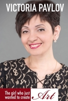 The girl who just wanted to create art: An autobiography 1086638794 Book Cover