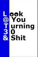 Look At You Turning 30 And Shit: Lined Notebook / Journal Gift, 120 Pages, 6x9, Soft Cover 1676350950 Book Cover