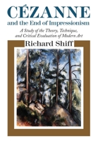 Cezanne and the End of Impressionism: A Study of the Theory, Technique, and Critical Evaluation of Modern Art 0226753069 Book Cover
