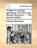 A letter to a young gentleman of Oxford. By Edward Bentham, ... The second edition. 1140905619 Book Cover