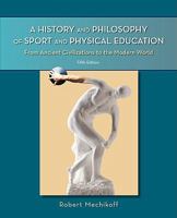 A History and Philosophy of Sport and Physical Education: From Ancient Civilizations to the Modern World 0072973021 Book Cover