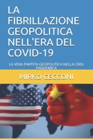 La Fibrillazione Geopolitica Nell'era del Covid-19: La Vera Partita Geopolitica Nella Crisi Pandemica B08T6PBC5C Book Cover