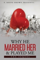 Why He Married Her and Played Me: Nine Secrets To What He's Thinking 0578761084 Book Cover