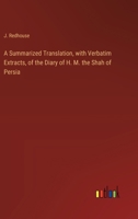 A Summarized Translation, with Verbatim Extracts, of the Diary of H. M. the Shah of Persia 3368853759 Book Cover