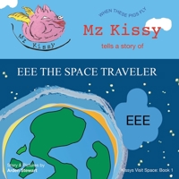 Mz Kissy Tells a Story of EEE the Space Traveler: When These Pigs Fly 1736920669 Book Cover