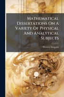 Mathematical Dissertations on a Variety of Physical and Analytical Subjects 1175287202 Book Cover