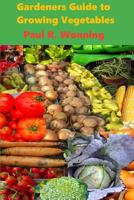 Gardeners Guide to Growing Vegetables: A Beginner's Handbook for Vegetable Culture (Gardener's Guide to Growing Your Vegetable Garden) 179398560X Book Cover