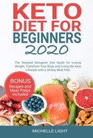 Keto Diet for Beginners 2020: The Detailed Ketogenic Diet Guide for Losing Weight, Transform Your Body and Living the Keto Lifestyle with a 30-Day Meal Plan (Bonus Recipes and Meal Preps Included) 1088867618 Book Cover