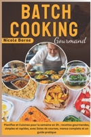 Batch Cooking Gourmand: Planifiez et Cuisinez pour la semaine en 3h ; recettes gourmandes, simples et rapides, avec listes de courses, menus complets et un guide pratique (French Edition) B0DT3NN1RX Book Cover