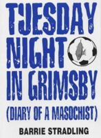 Tuesday Night in Grimsby (Diary of a masochist) 0953592057 Book Cover