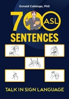 700 ASL Sentences: Talk in Sign Language B0FJC3Z23Y Book Cover
