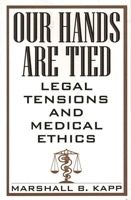 Our Hands Are Tied: Legal Tensions and Medical Ethics 0865692769 Book Cover