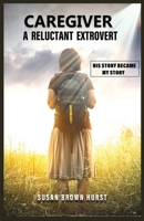 Caregiver: A Reluctant Extrovert B0B5KJVDCV Book Cover