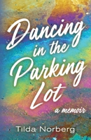 Dancing in the Parking Lot: A Memoir 1643888463 Book Cover