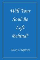 Will Your Soul Be Left Behind? 0692179097 Book Cover