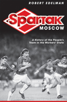 Spartak Moscow: A History of the People's Team in the Workers' State 0801447429 Book Cover